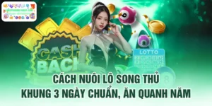 Cách Nuôi Lô Song Thủ Khung 3 Ngày Chuẩn, Ăn Quanh Năm