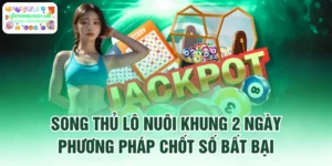 Song Thủ Lô Nuôi Khung 2 Ngày - Phương Pháp Chốt Số Bất Bại